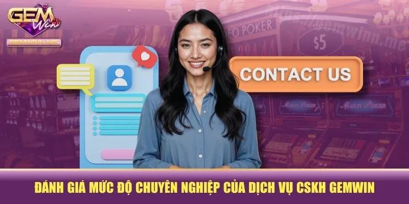 Đánh giá mức độ chuyên nghiệp của dịch vụ CSKH GEMWIN