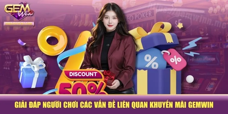 Giải đáp người chơi các vấn đề liên quan khuyến mãi GEMWIN