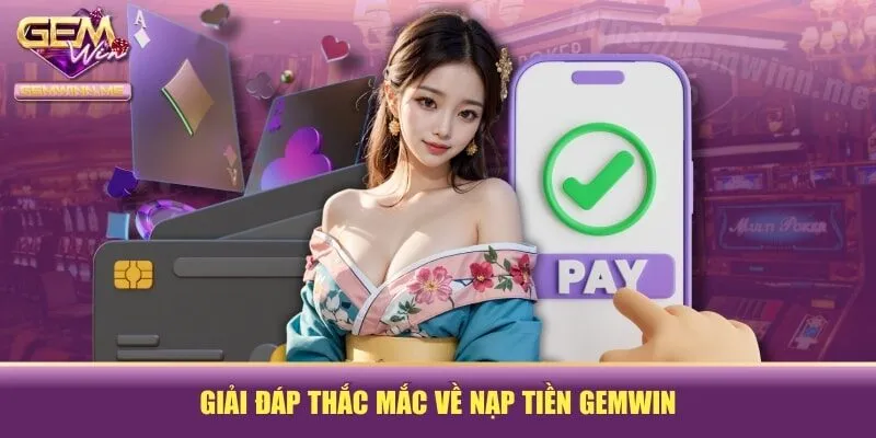 Giải đáp thắc mắc về nạp tiền GEMWIN