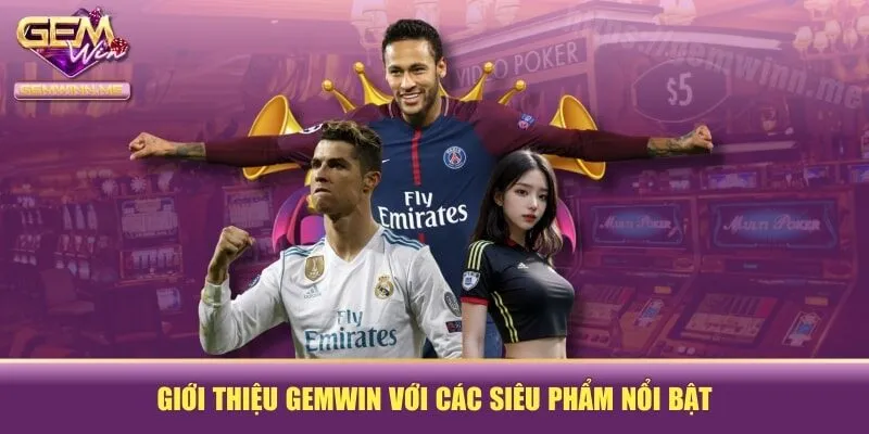 Giới thiệu GEMWIN với các siêu phẩm nổi bật