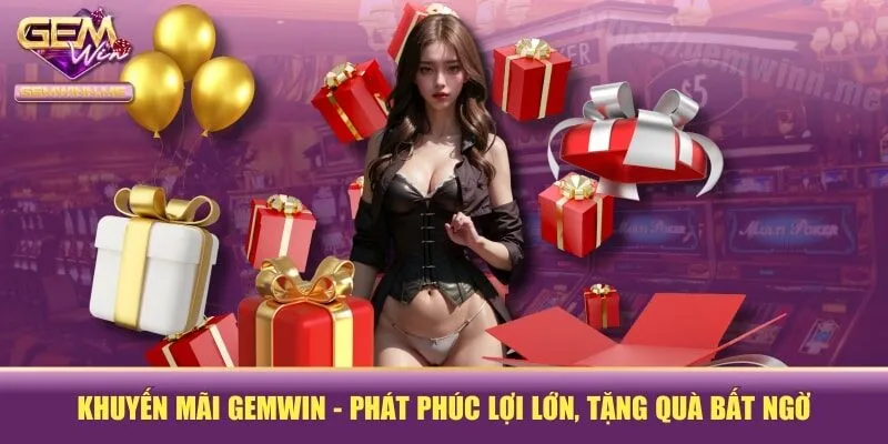 Khuyến Mãi GEMWIN - Phát Phúc Lợi Lớn, Tặng Quà Bất Ngờ