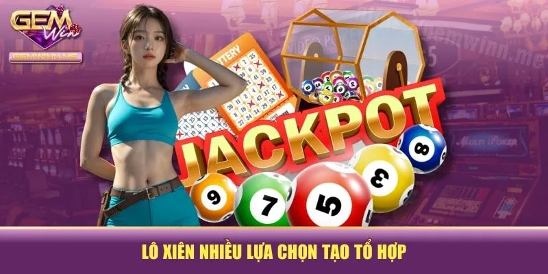 Lô xiên nhiều lựa chọn tạo tổ hợp