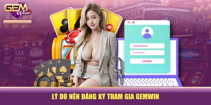 Lý do nên đăng ký tham gia GEMWIN