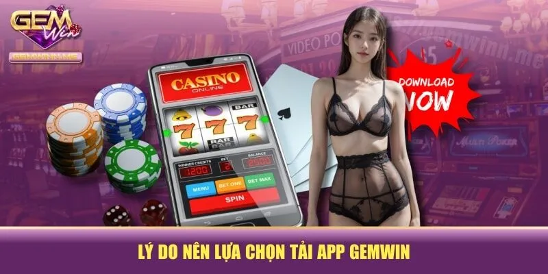 Lý do nên lựa chọn tải app GEMWIN