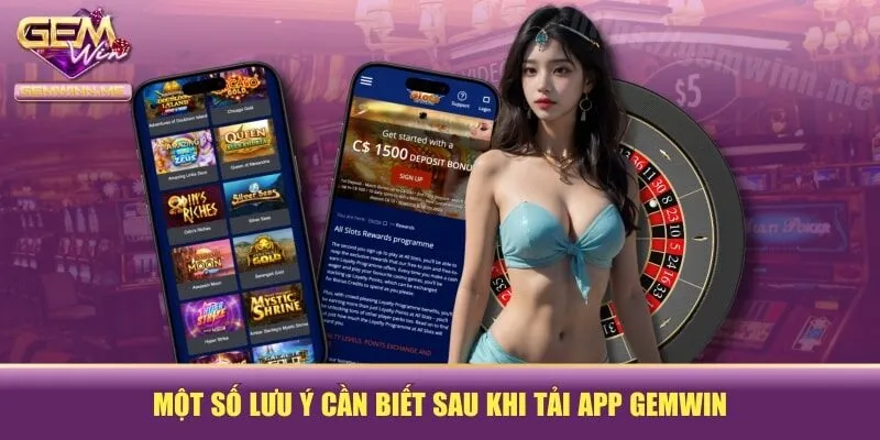 Một số lưu ý cần biết sau khi tải app GEMWIN