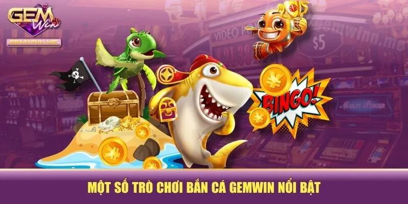 Một số trò chơi bắn cá GEMWIN nổi bật