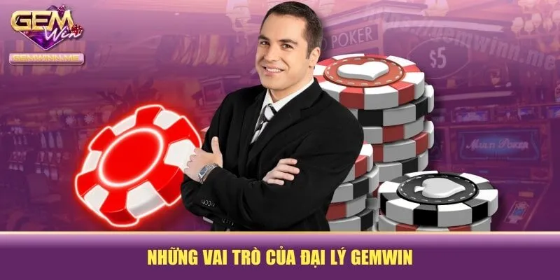 Những vai trò của đại lý GEMWIN