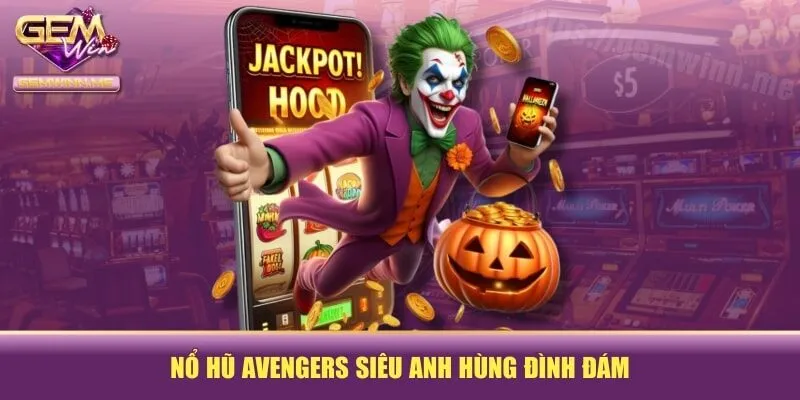 Nổ hũ Avengers siêu anh hùng đình đám