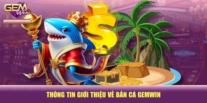 Thông tin giới thiệu về bắn cá GEMWIN