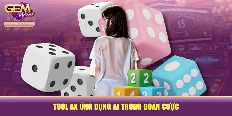 Tool AX ứng dụng AI trong đoán cược