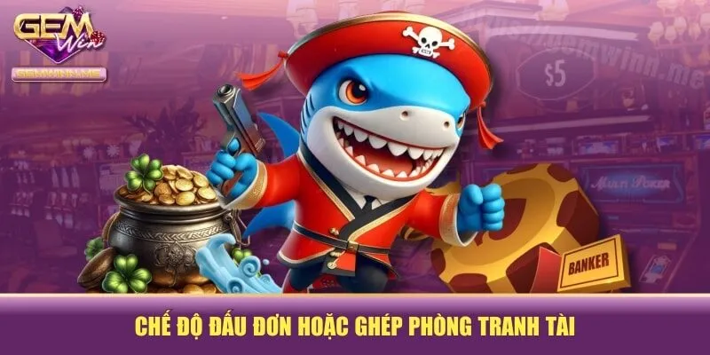 Chế độ đấu đơn hoặc ghép phòng tranh tài