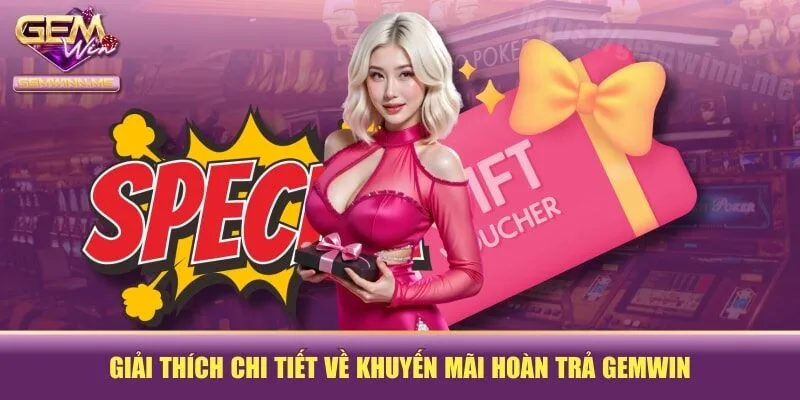 Giải thích chi tiết về khuyến mãi hoàn trả GEMWIN
