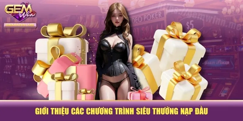 Giới thiệu các chương trình siêu thưởng nạp đầu