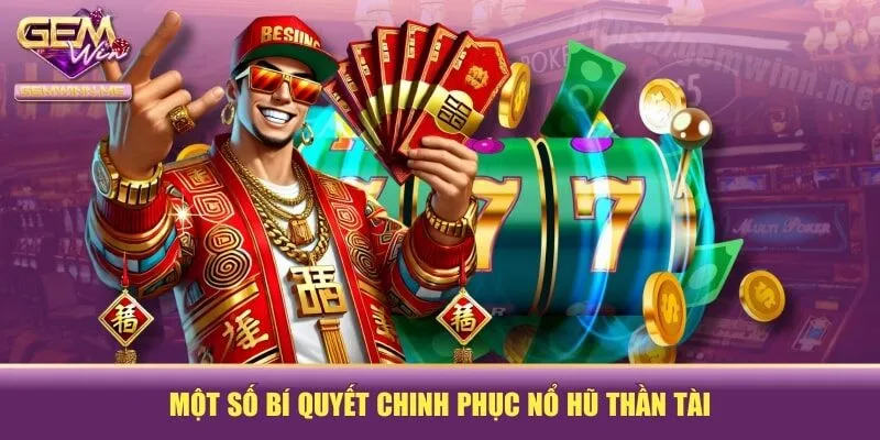 Một số bí quyết chinh phục nổ hũ thần tài