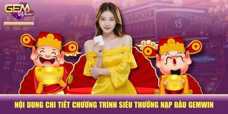 Nội dung chi tiết chương trình siêu thưởng nạp đầu GEMWIN