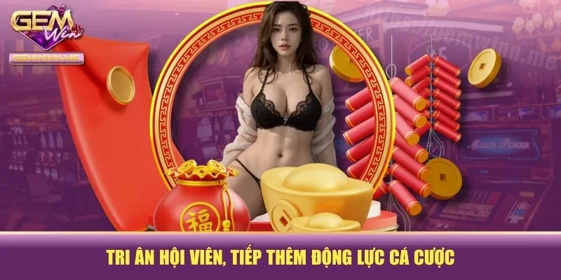 Tri ân hội viên, tiếp thêm động lực cá cược